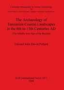 The Archaeology of Tanzanian Coastal Landscapes in the 6th to 15th Centuries AD: The Middle Iron Age of the Region