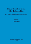 The Archaeology of the Clay Tobacco Pipe VII: More Pipes and Kilns from England