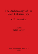 The Archaeology of the Clay Tobacco Pipe VIII: America