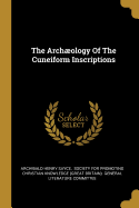 The Archaeology Of The Cuneiform Inscriptions