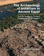 The Archaeology of Urbanism in Ancient Egypt: From the Predynastic Period to the End of the Middle Kingdom