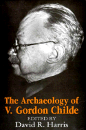 The Archaeology of V. Gordon Childe: Contemporary Perspectives