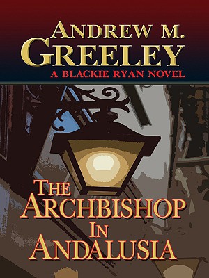 The Archbishop in Andalusia - Greeley, Andrew M