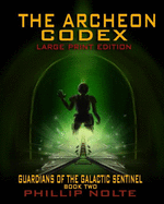The Archeon Codex (Large Print): Guardians of the Galactic Sentinel book two