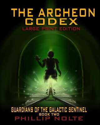 The Archeon Codex (Large Print): Guardians of the Galactic Sentinel book two - Nolte, Phillip