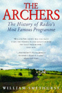 The "Archers": The True Story - The History of Radio's Most Famous Programme - Smethurst, William