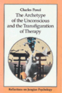 The Archetype of the Unconscious and the Transfiguration of Therapy: Reflections on Jungian Psychology - Ponce, Charles