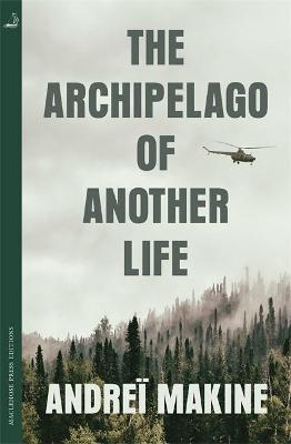 The Archipelago of Another Life - Makine, Andre, and Strachan, Geoffrey (Translated by)