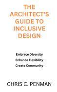 The Architect's Guide to Inclusive Design: Embrace Diversity, Enhance Flexibility, Create Community