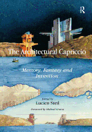 The Architectural Capriccio: Memory, Fantasy and Invention