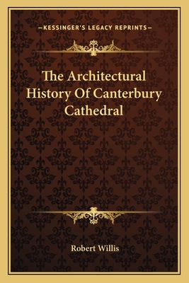 The Architectural History Of Canterbury Cathedral - Willis, Robert