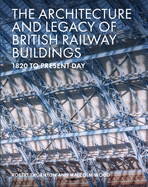 The Architecture and Legacy of British Railway Buildings: 1825 to present day