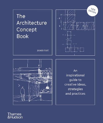 The Architecture Concept Book: An inspirational guide to creative ideas, strategies and practices - Tait, James