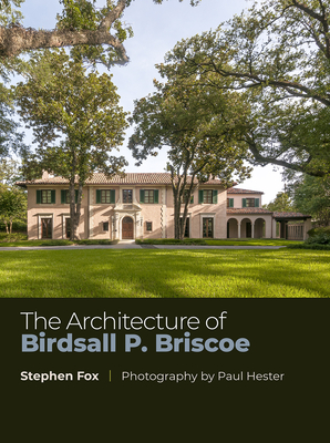 The Architecture of Birdsall P. Briscoe: Volume 23 - Fox, Stephen, and Hester, Paul (Photographer)