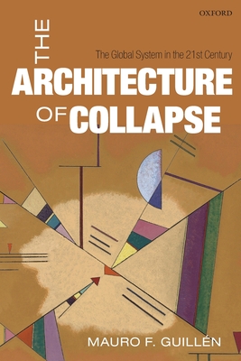 The Architecture of Collapse: The Global System in the 21st Century - Guilln, Mauro F.