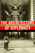 The Architecture of Diplomacy: Building America's Embassies - Loeffler, Jane C