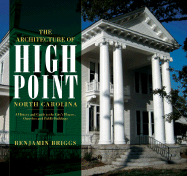 The Architecture of High Point, North Carolina: A History and Guide to the City's Houses, Churches and Public Buildings