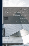 The Architecture of Humanism; a Study in the History of Taste