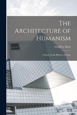 The Architecture of Humanism; a Study in the History of Taste - Scott, Geoffrey