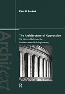 The Architecture of Oppression: The Ss, Forced Labor and the Nazi Monumental Building Economy
