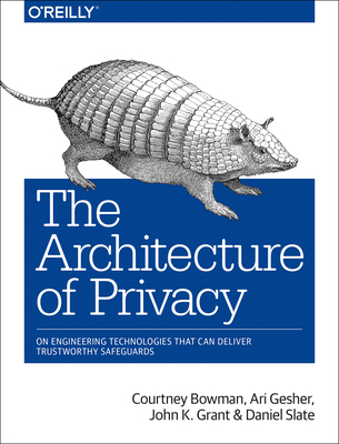 The Architecture of Privacy - Bowman, Courtney, and Gesher, Ari, and Grant, John
