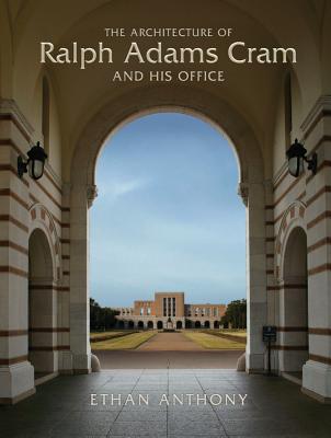 The Architecture of Ralph Adams Cram and His Office - Anthony, Ethan