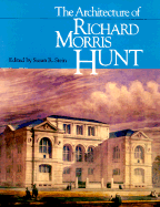 The Architecture of Richard Morris Hunt - Stein, Susan R (Editor)