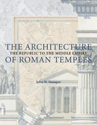The Architecture of Roman Temples - Stamper, John W