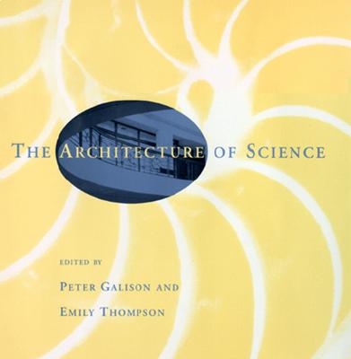 The Architecture of Science - Galison, Peter (Editor), and Thompson, Emily (Editor)