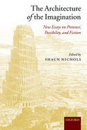 The Architecture of the Imagination: New Essays on Pretence, Possibility, and Fiction