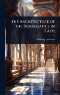 The Architecture of the Renaissance in Italy;