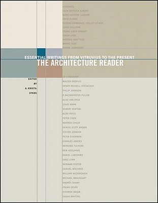 The Architecture Reader: Essential Writings from Vitruvius to the Present - Sykes, A Krista (Editor)