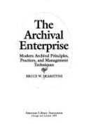 The Archival Enterprise: Modern Archival Principles, Practices, and Management Techniques
