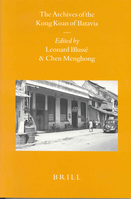 The Archives of the Kong Koan of Batavia - Bluss, Leonard (Editor), and Chen, Menghong (Editor)