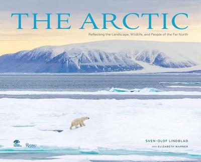 The Arctic: Capturing the Majestic Scenery, Wildlife, and Native Peoples of the Far North - Kingsley, Jennifer, and Lindblad, Sven-Olof (Foreword by)
