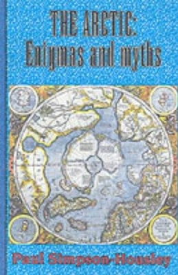 The Arctic: Enigmas and Myths - Simpson-Housley, Paul