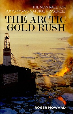 The Arctic Gold Rush - Howard, Roger