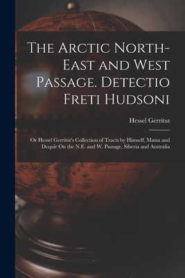 The Arctic North-East and West Passage. Detectio Freti Hudsoni: Or Hessel Gerritsz's Collection of Tracts by Himself, Massa and Dequir On the N.E. and W. Passage, Siberia and Australia - Gerritsz, Hessel