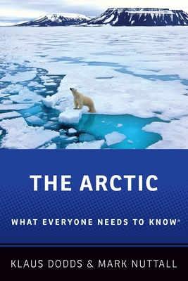 The Arctic: What Everyone Needs to Know(r) - Dodds, Klaus, and Nuttall, Mark