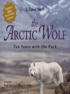 The Arctic Wolf: Ten Years with the Pack - Mech, L. David, and Caras, Roger A. (Foreword by), and Phillips, Michael K. (Foreword by)