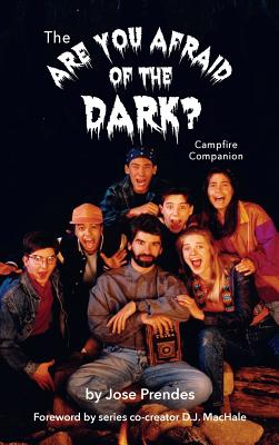 The Are You Afraid of the Dark Campfire Companion (hardback) - Prendes, Jose, and Machale, D J (Foreword by)