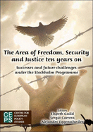 The Area of Freedom, Security and Justice Ten Years on: Successes and Future Challenges Under the Stockholm Programme