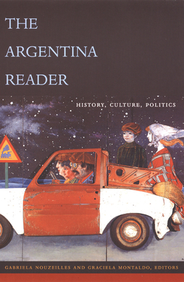 The Argentina Reader: History, Culture, Politics - Nouzeilles, Gabriela (Editor)