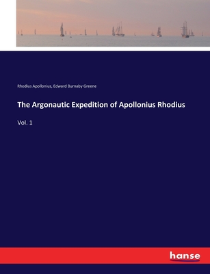 The Argonautic Expedition of Apollonius Rhodius: Vol. 1 - Apollonius, Rhodius, and Greene, Edward Burnaby