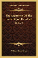 The Argument of the Book of Job Unfolded (1873)