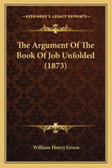 The Argument Of The Book Of Job Unfolded (1873)