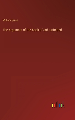 The Argument of the Book of Job Unfolded - Green, William