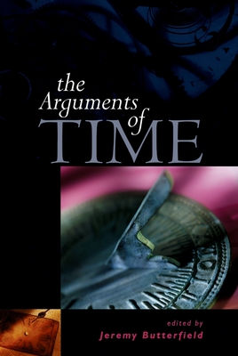 The Arguments of Time - Butterfield, Jeremy (Editor)