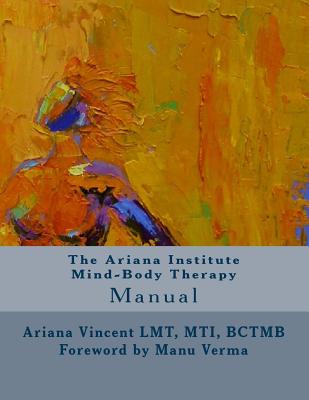 The Ariana Institute Mind-Body Therapy: Manual - Harkins, Sean Patrick (Editor), and Horton, Ashley (Editor), and Nelson, Nicole (Editor)