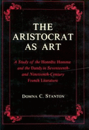 The Aristocrat as Art: A Study of the Honn?te Homme and the Dandy in Seventeenth- And Nineteenth-Century Fiction